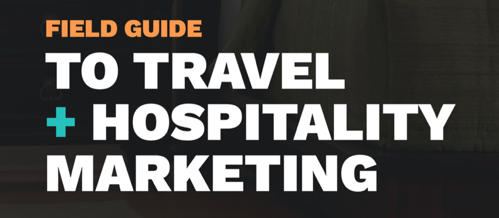 THE FIELD GUIDE TO TRAVEL AND HOSPITALITY MARKETING